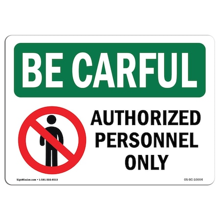 Signmission OSHA BE CAREFUL, 12" Height, 18" Width, Aluminum, 12" H, 18" W, Landscape, Authorized Personnel Only OS-BC-A-1218-L-10004